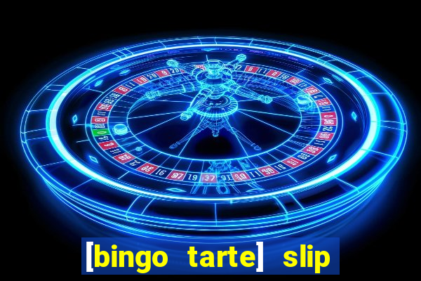 [bingo tarte] slip & stop